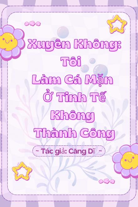 Xuyên Không: Tôi Làm Cá Mặn Ở Tinh Tế Không Thành Công ( Dịch Full )
